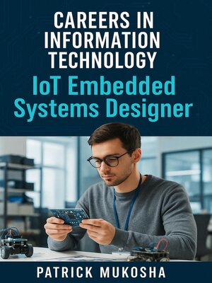 cover image of Careers in Information Technology: IoT Embedded Systems Designer